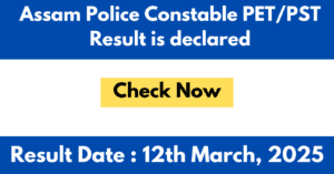 Assam Police Constable PET/PST Result is declared