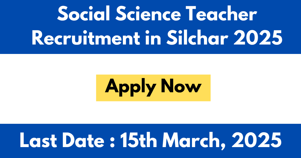 Social Science Teacher Recruitment in Silchar 2025