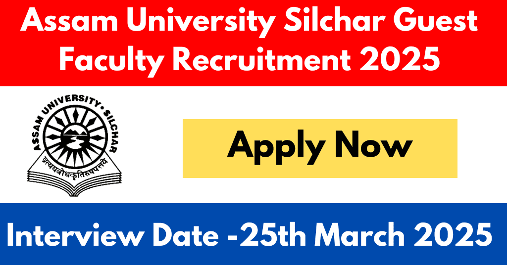 Assam University Silchar Guest Faculty Recruitment 2025
