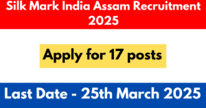 Silk Mark India Assam Recruitment 2025