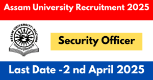 Assam University Security Officer Recruitment 2025
