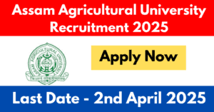 Assam Agricultural University Recruitment 2025