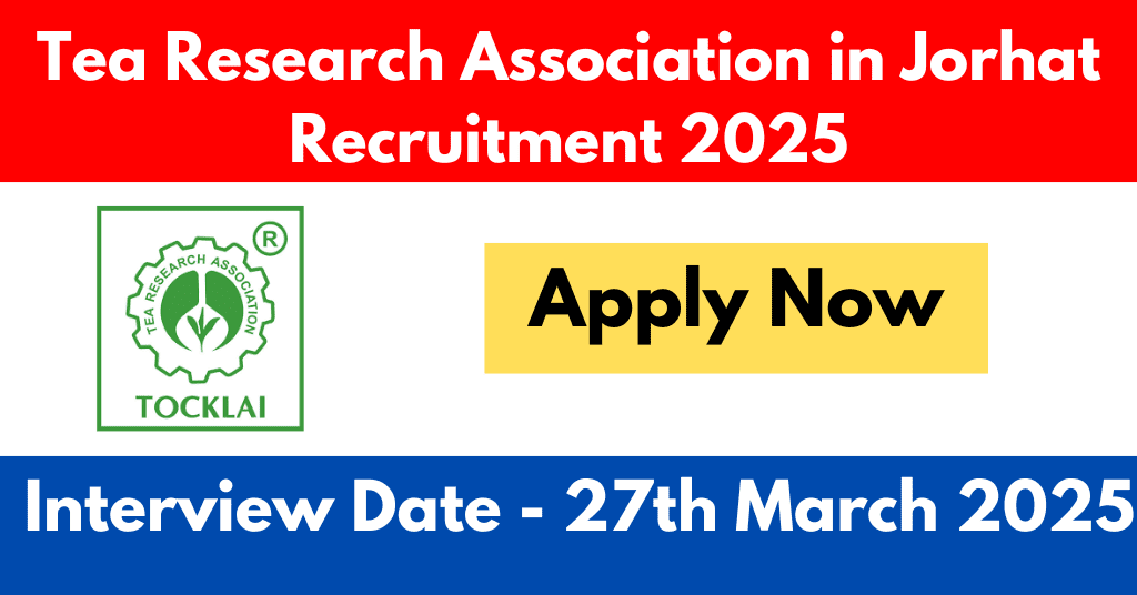 Tea Research Association in Jorhat Recruitment 2025
