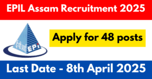 EPIL Assam Recruitment 2025
