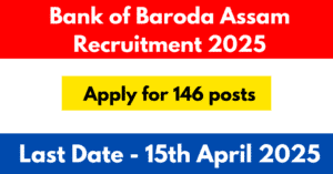 Bank of Baroda Assam Recruitment 2025