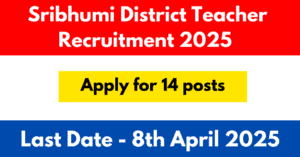 Sribhumi District Teacher Recruitment 2025