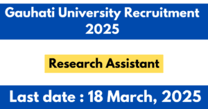 Gauhati University Recruitment 2025 : Project Research Assistant