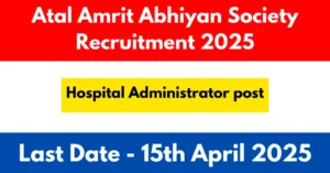 Atal Amrit Abhiyan Society Hospital Administrator Recruitment 2025