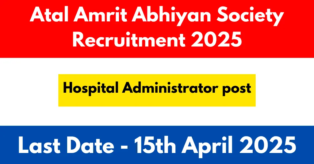 Atal Amrit Abhiyan Society Hospital Administrator Recruitment 2025