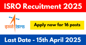 ISRO Recuitment 2025 - Apply now for 16 posts