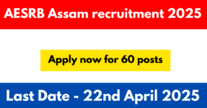 AESRB Assam recruitment 2025 - Apply now for 60 posts