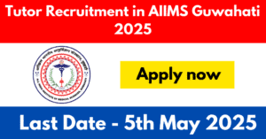 Tutor Recruitment in AIIMS Guwahati 2025