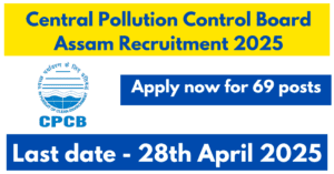 Central Pollution Control Board Assam Recruitment 2025
