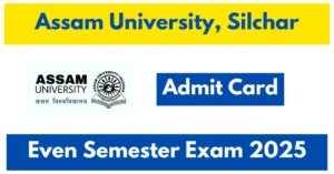 Assam University TDC Even Semester Exam Admit Card 2025 Date