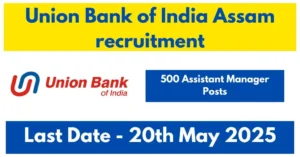 Union Bank of India Assam recruitment 500 Assistant Manager Posts in 2025