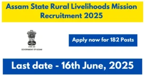 Assam State Rural Livelihoods Mission Recruitment 182 Posts 2025