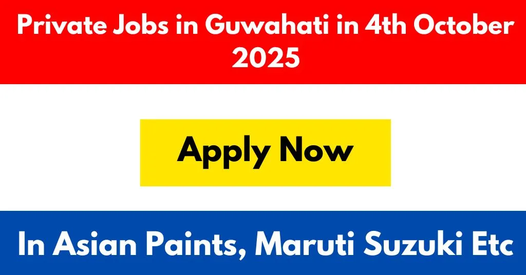Private Jobs in Guwahati in 4th October 2025